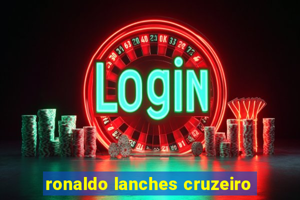 ronaldo lanches cruzeiro